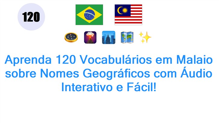 Aprenda 120 Vocabulários em Malaio sobre Nomes Geográficos com Áudio Interativo e Fácil!